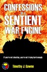 Confessions of a Sentient War Engine - Timothy Gawne - 9781310999765