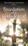 The Lifestone Chronicles. Foundation of a King's Legend - David Stevens - 9781311004604