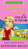 Calamity Jayne and the Fowl Play at the Fair (Calamity Jayne book #2) - Kathleen Bacus - 9781311008893