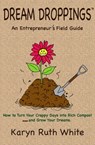 Dream Droppings: An Entrepreneur's Field Guide - Karyn Ruth White - 9781311008978