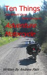 Ten Things You Should Know Before Buying an Adventure Motorcycle - Andrew Pain - 9781311009265