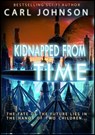 Kidnapped From Time Complete Collection - Carl Johnson - 9781311018038