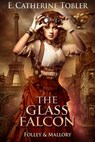 The Glass Falcon - E. Catherine Tobler - 9781311020826