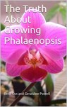 The Truth About Growing Phalaenopsis Orchids - Beth Cox ; Geraldine Powell - 9781311022882