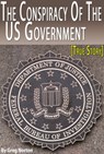 The Conspiracy Of The US Government - Former FBI Agent Exposes The Dirty Deals of The US Government [True Story] - Greg Norton - 9781311026330