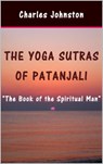 The Yoga Sutras of Patanjali: The Book of the Spiritual Man - Charles Johnston - 9781311032386
