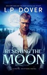 Resisting the Moon - L.P. Dover - 9781311037022