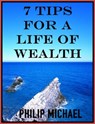 7 Tips For A Life Of Wealth - Philip Michael - 9781311045157