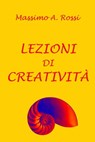 Lezioni di creatività - Massimo A. Rossi - 9781311066565