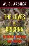 The Loves of Krishna: In Indian Painting and Poetry (Illustrated) - W G Archer - 9781311070265