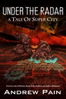 Under the Radar - A Tale of Super City - Andrew Pain - 9781311086969