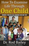 How to Examine Life Through One Child: Memoirs of the 2013 Honduras Mission Trip - Rod Bailey - 9781311089274