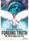 Forging Truth: The Truth Saga, Book One - Raymond F. Masters - 9781311133557