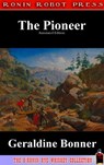 The Pioneers: A Tale of Two States (Annotated and Expanded Edition) - Geraldine Bonner - 9781311141644