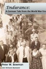 Endurance: A German Tale from the World War Era - Peter Bowman - 9781311156730