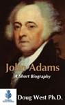 John Adams: A Short Biography - Doug West - 9781311159670