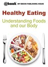 Healthy Eating: Understanding Foods and our Body - myebook - 9781311164650