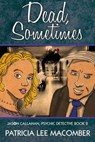 Dead, Sometimes - Book 2 of the Jason Callahan Psychic Detective Series - Patricia Lee Macomber - 9781311169709