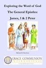 Exploring the Word of God: The General Epistles: James, 1 & 2 Peter - Michael D. Morrison - 9781311171542