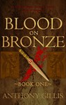 Blood on Bronze - Anthony Gillis - 9781311174048