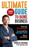 Ultimate Guide to Home Business - Charles Freeman - 9781311178718