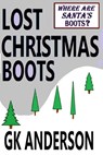 Lost Christmas Boots - G K Anderson - 9781311180377