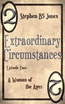 Extraordinary Circumstances: 2 A Woman of the Ages - Stephen B5 Jones - 9781311191083