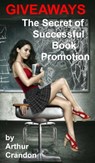 Giveaways - the Secret of Successful Book Promotion - Arthur Crandon - 9781311201362