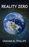 Reality Zero - Graham M. Phillips - 9781311206855