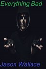 Everything Bad - Jason Wallace - 9781311212979