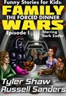 Funny Stories for Kids: Family Wars Episode I: The Forced Dinner - Tyler Shaw ; Russell Sanders - 9781311236173
