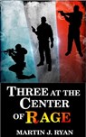 Three At The Center Of Rage - Martin J. Ryan - 9781311248817