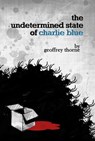 The Undetermined State of Charlie Blue - Geoffrey Thorne - 9781311252401