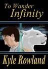 To Wander Infinity - Kyle Rowland - 9781311255778