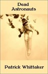 Dead Astronauts - Patrick Whittaker - 9781311263995