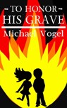 To Honor His Grave - Michael J. Vogel - 9781311272768