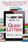 The Short Fuse Guide to Query Letters - Michelle E. Richter - 9781311297532