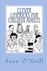 Clever Limericks for Childish Adults - Sean O'Neill - 9781311299628