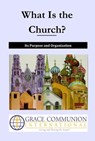 What Is the Church? Its Purpose and Organization - Grace Communion International - 9781311307774