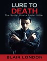 Lure to Death The Social Media Serial Killer - Blair London - 9781311307811