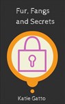 Fur, Fangs and Secrets - Katie Gatto - 9781311309853