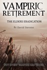 Vampiric Retirement. The Elders Eradication: Book 2 - David Stevens - 9781311321374