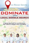 Dominate Your Local Google Search: A Step-by-Step Guide For Local Businesses; How To Be #1 In Google In Your Local Market - Ray Riechert ; Jerry Riechert ; Kathy Roberts ; Scott Morris - 9781311328533