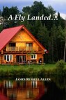 A Fly Landed... - James Russell Allen - 9781311340801