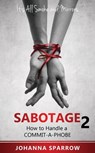 Sabotage 2: Its All Smoke and Mirrors; How to Handle a Commit-A-Phobe - Johanna Sparrow - 9781311344250