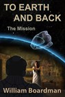 To Earth and Back - William Boardman - 9781311355850