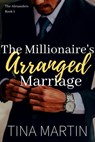 The Millionaire's Arranged Marriage (The Alexanders Book 1) - Tina Martin - 9781311358943
