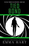 Tied Bond (Holly Woods Files, #4) - Emma Hart - 9781311390592