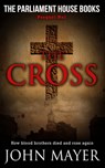 The Cross. The first prequel in the Parliament House Books Series. - John Mayer - 9781311392169