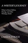 A Writer's Journey: What to Know Before, During, and After Writing a Book - Carren Strock - 9781311396105